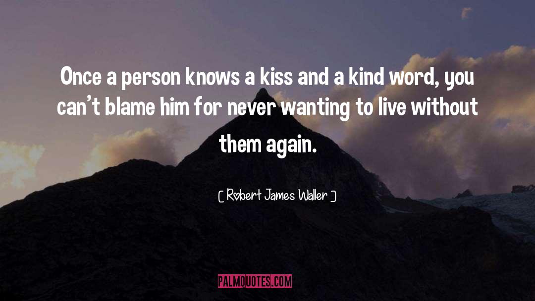 A Kind Word quotes by Robert James Waller