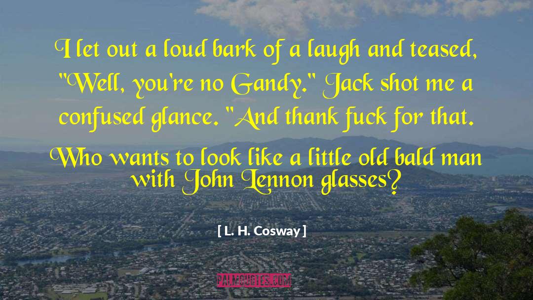 A Laugh Out Loud Moment quotes by L. H. Cosway