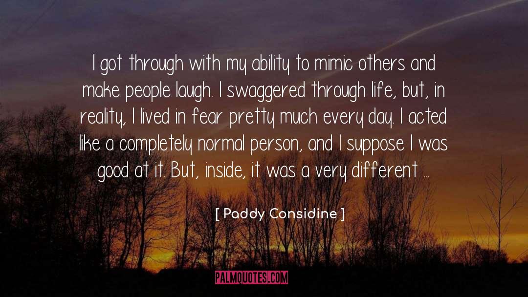 A Life Lived Ridiculously quotes by Paddy Considine