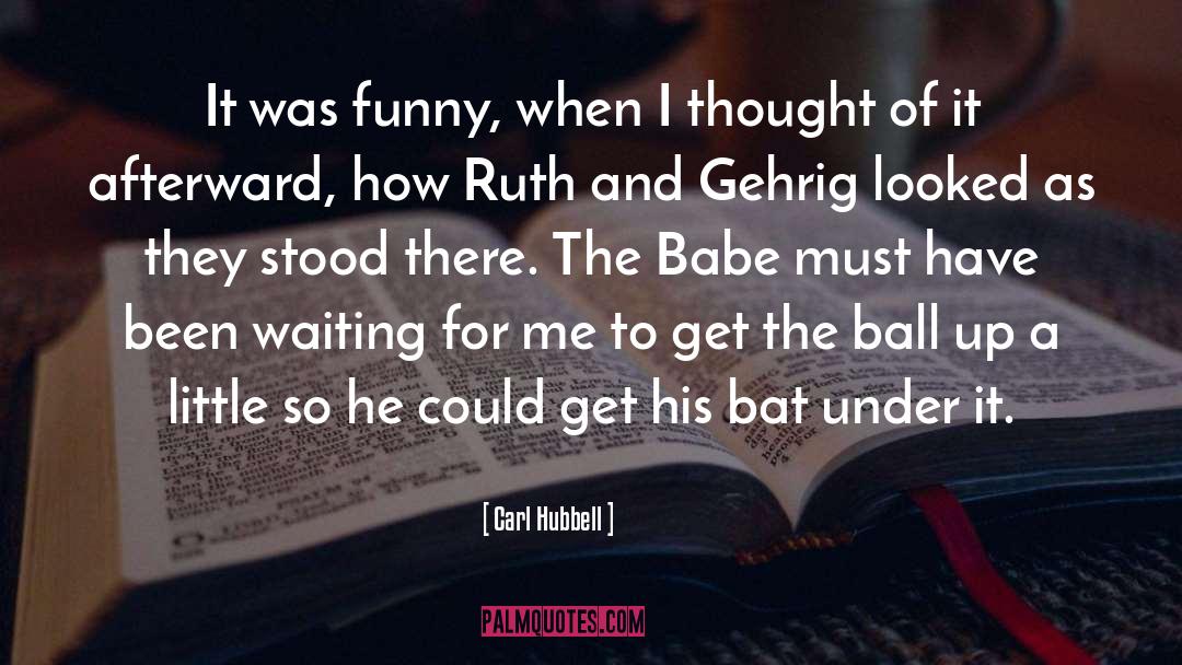 A Little Brother quotes by Carl Hubbell