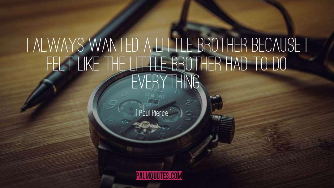 A Little Brother quotes by Paul Pierce