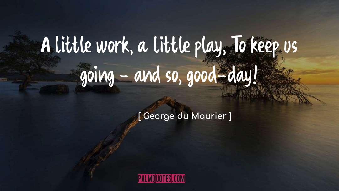 A Little Play quotes by George Du Maurier