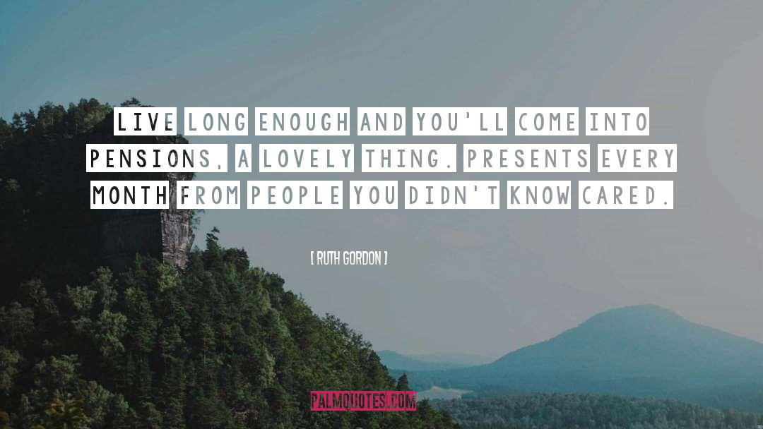 A Long Shot quotes by Ruth Gordon