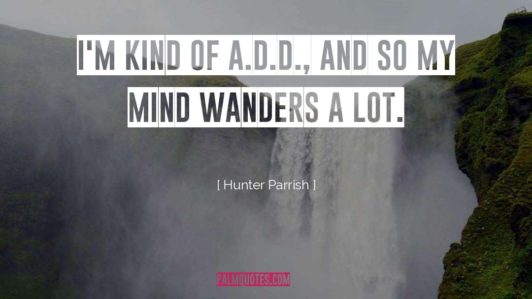 A Lot quotes by Hunter Parrish