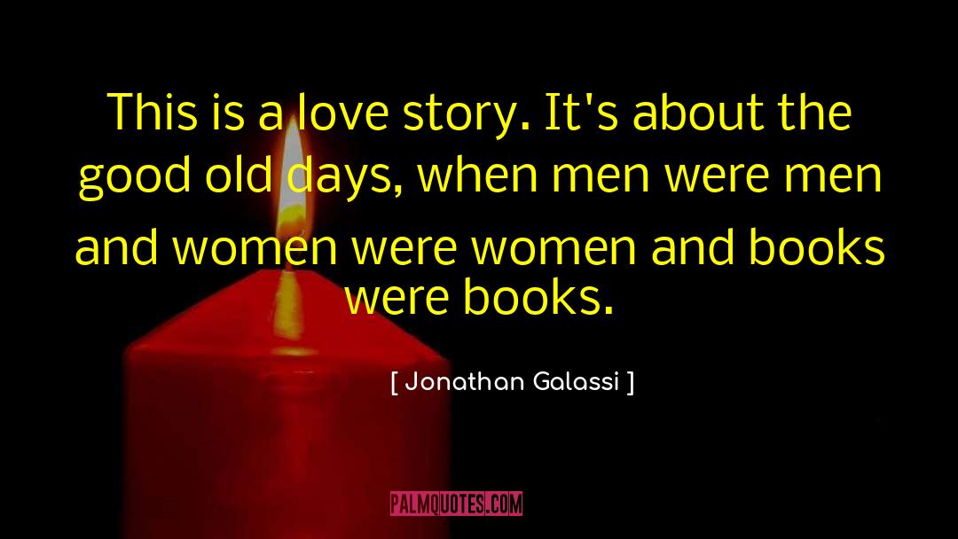 A Love Story quotes by Jonathan Galassi