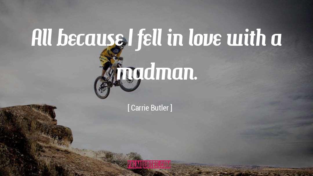 A Madman quotes by Carrie Butler