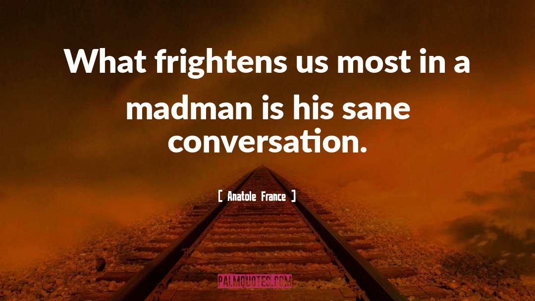 A Madman quotes by Anatole France