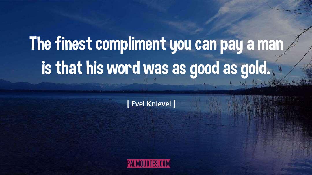 A Man Compliments You quotes by Evel Knievel