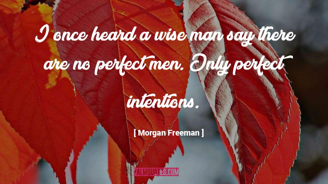 A Man Once Told Me quotes by Morgan Freeman