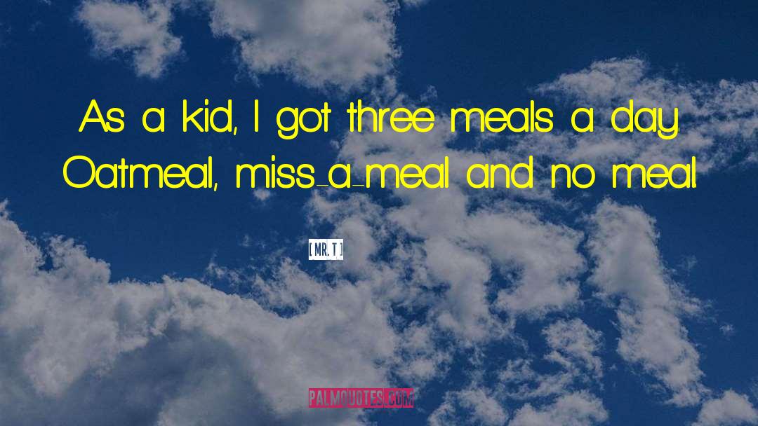 A Meal quotes by Mr. T