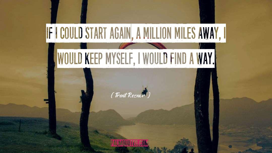 A Million Miles quotes by Trent Reznor
