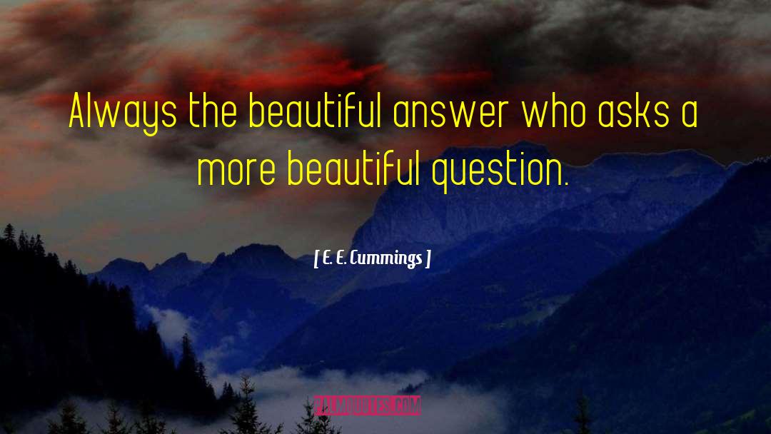 A More Beautiful Question quotes by E. E. Cummings