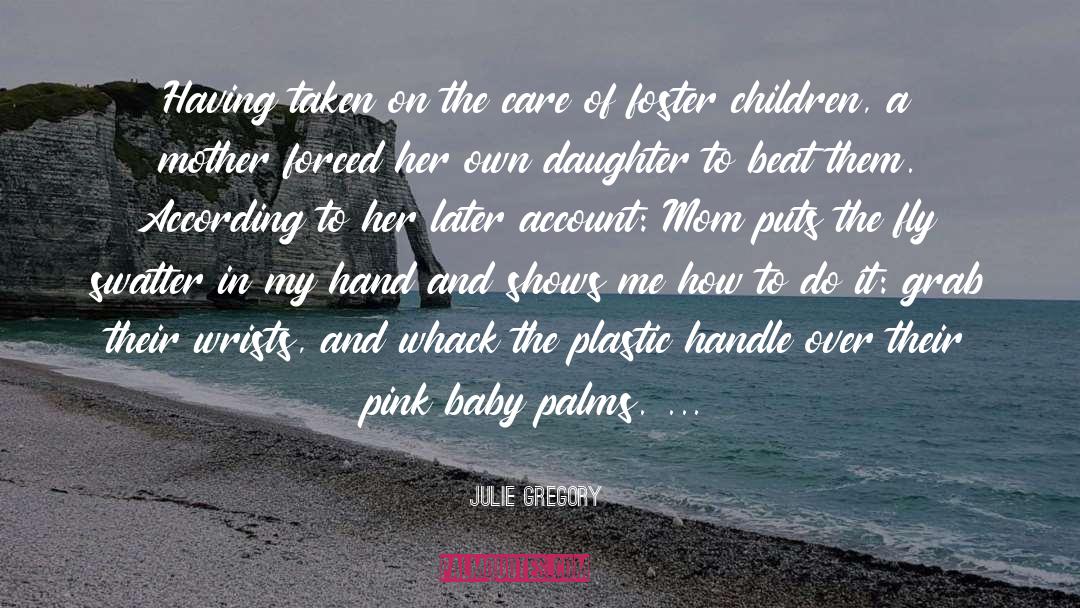 A Mother And Her Baby Girl quotes by Julie Gregory