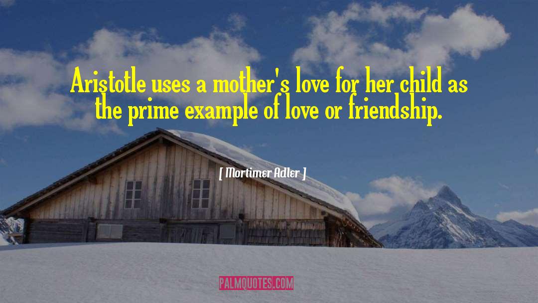 A Mothers Love quotes by Mortimer Adler