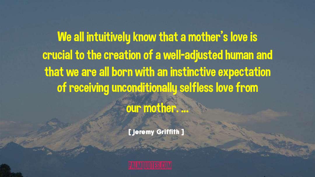 A Mothers Love quotes by Jeremy Griffith