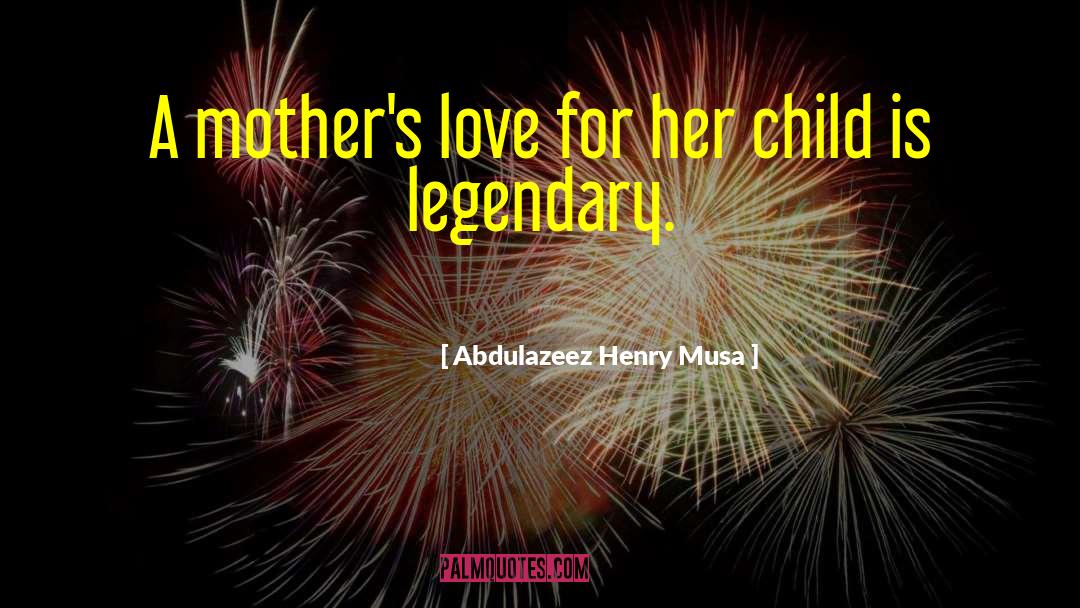 A Mothers Love quotes by Abdulazeez Henry Musa