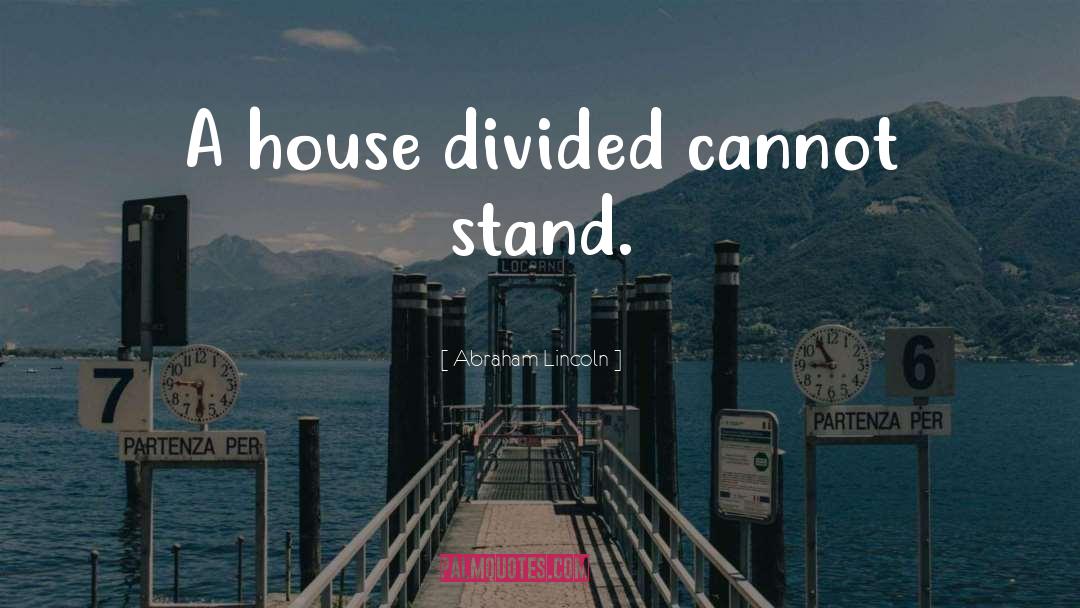 A Nation Divided Cannot Stand Quote quotes by Abraham Lincoln