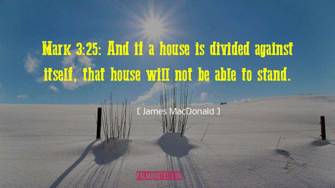A Nation Divided Cannot Stand Quote quotes by James MacDonald
