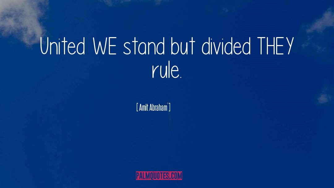 A Nation Divided Cannot Stand Quote quotes by Amit Abraham