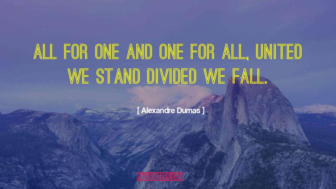 A Nation Divided Cannot Stand Quote quotes by Alexandre Dumas