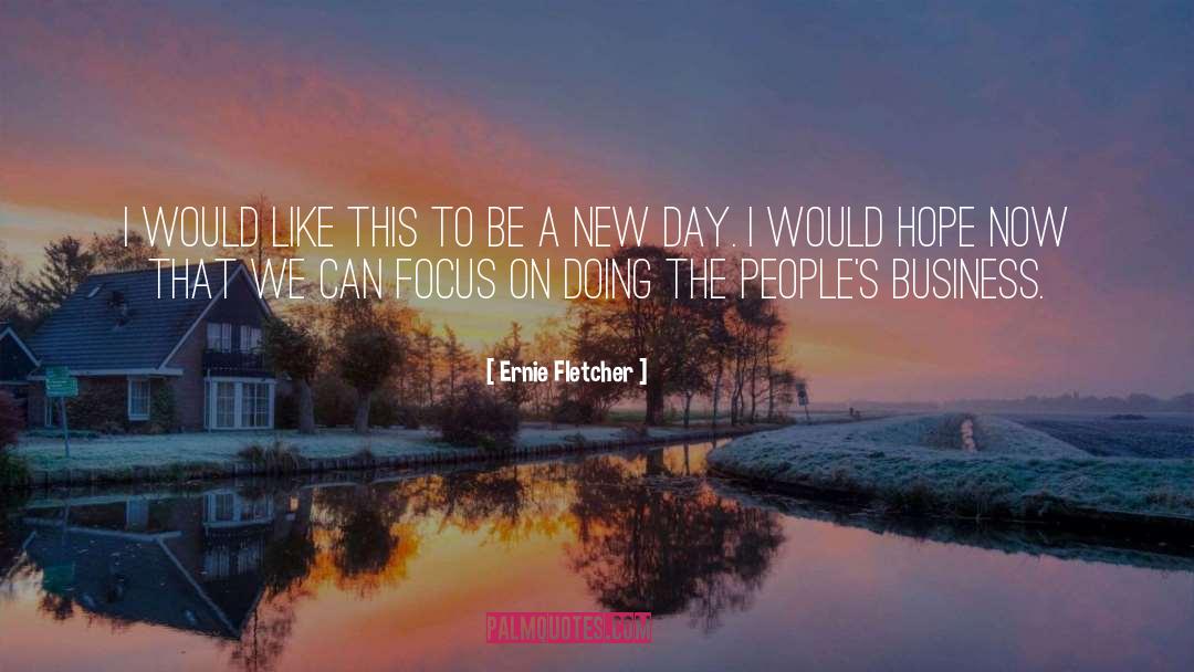 A New Day quotes by Ernie Fletcher