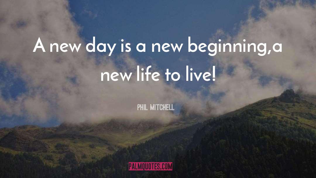 A New Day quotes by Phil Mitchell