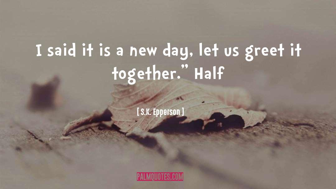 A New Day quotes by S.K. Epperson