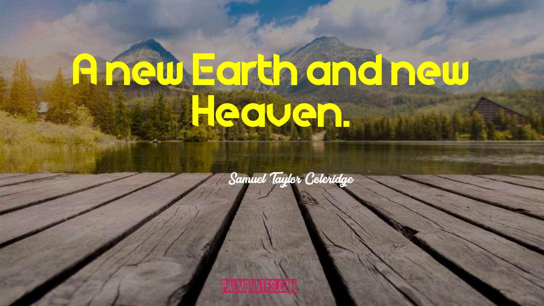 A New Earth quotes by Samuel Taylor Coleridge