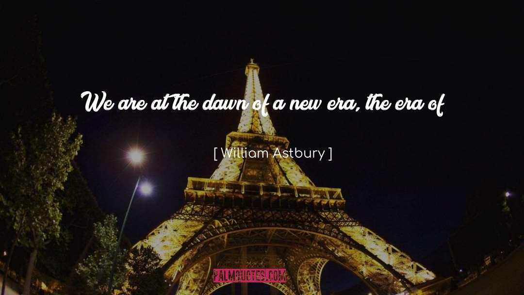 A New Era quotes by William Astbury