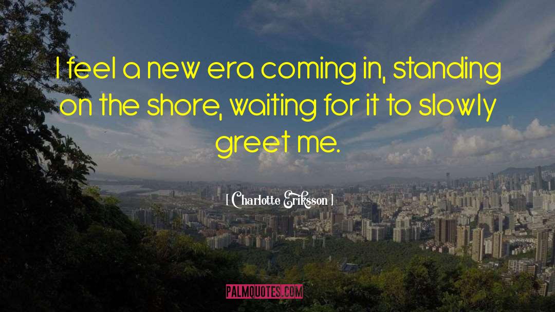 A New Era quotes by Charlotte Eriksson