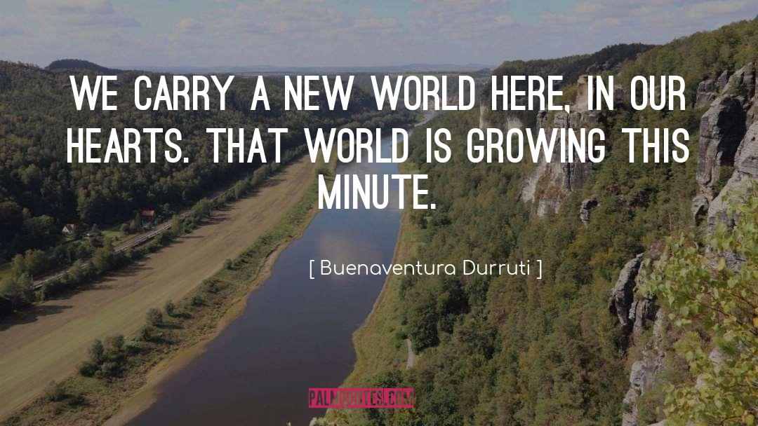 A New World quotes by Buenaventura Durruti