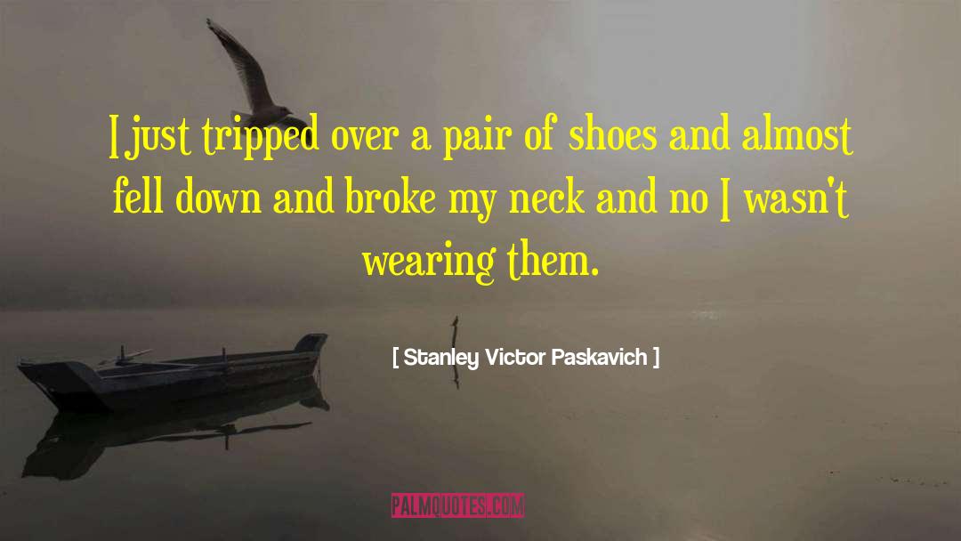 A Pair Of Shoes quotes by Stanley Victor Paskavich