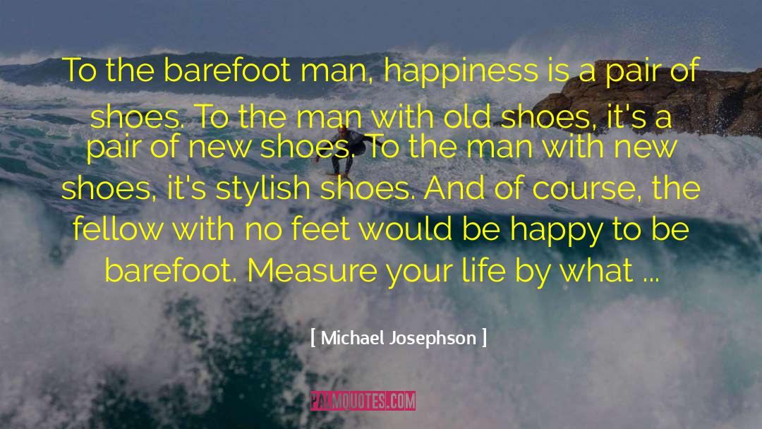 A Pair Of Shoes quotes by Michael Josephson