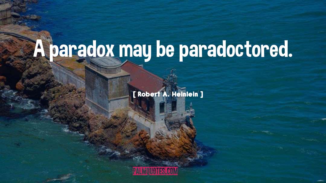 A Paradox quotes by Robert A. Heinlein