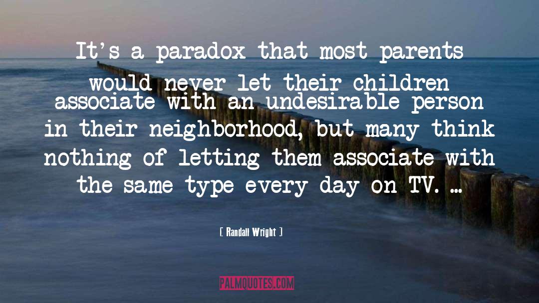 A Paradox quotes by Randall Wright