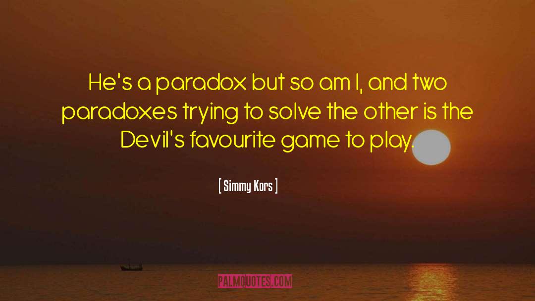 A Paradox quotes by Simmy Kors