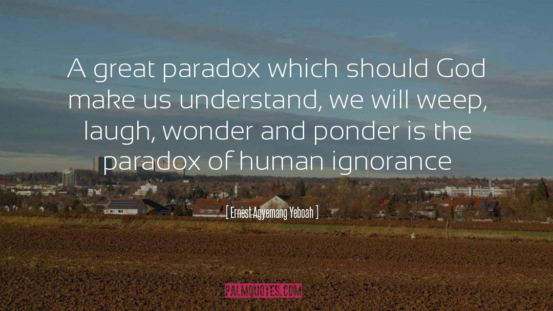 A Paradox quotes by Ernest Agyemang Yeboah