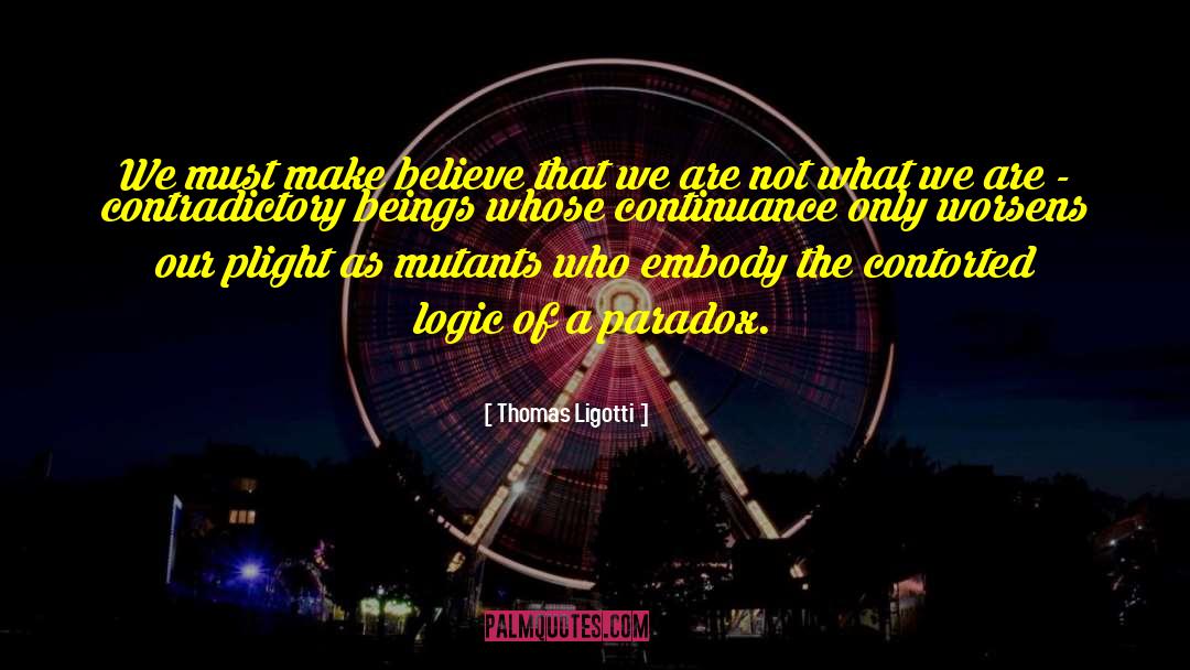A Paradox quotes by Thomas Ligotti
