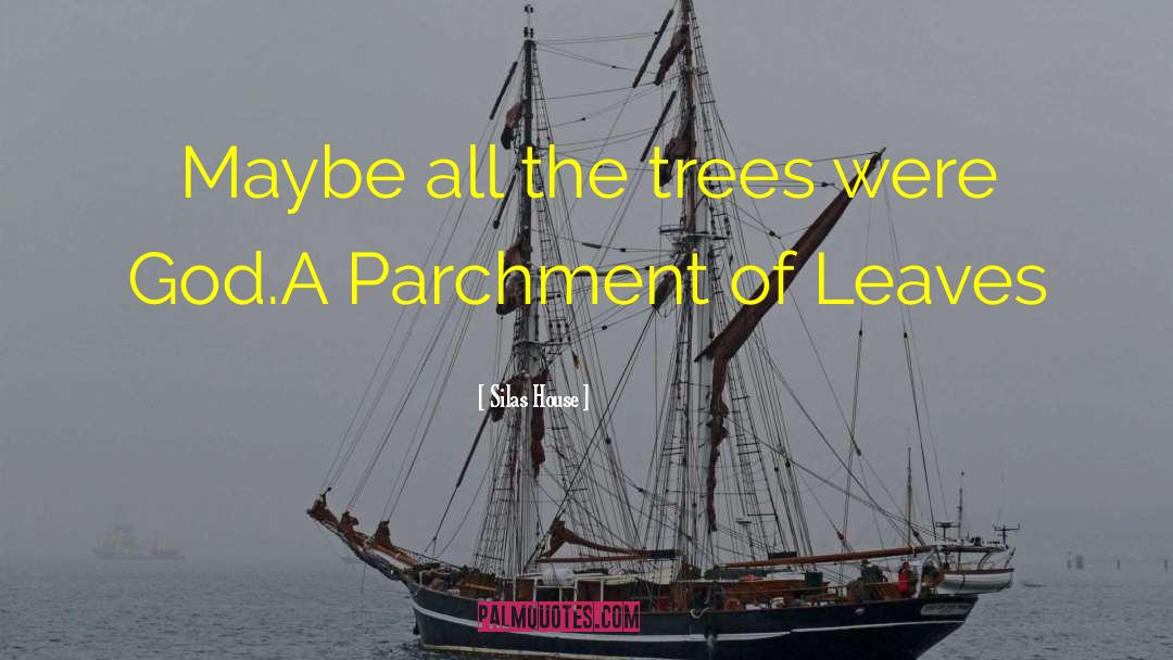 A Parchment Of Leaves quotes by Silas House