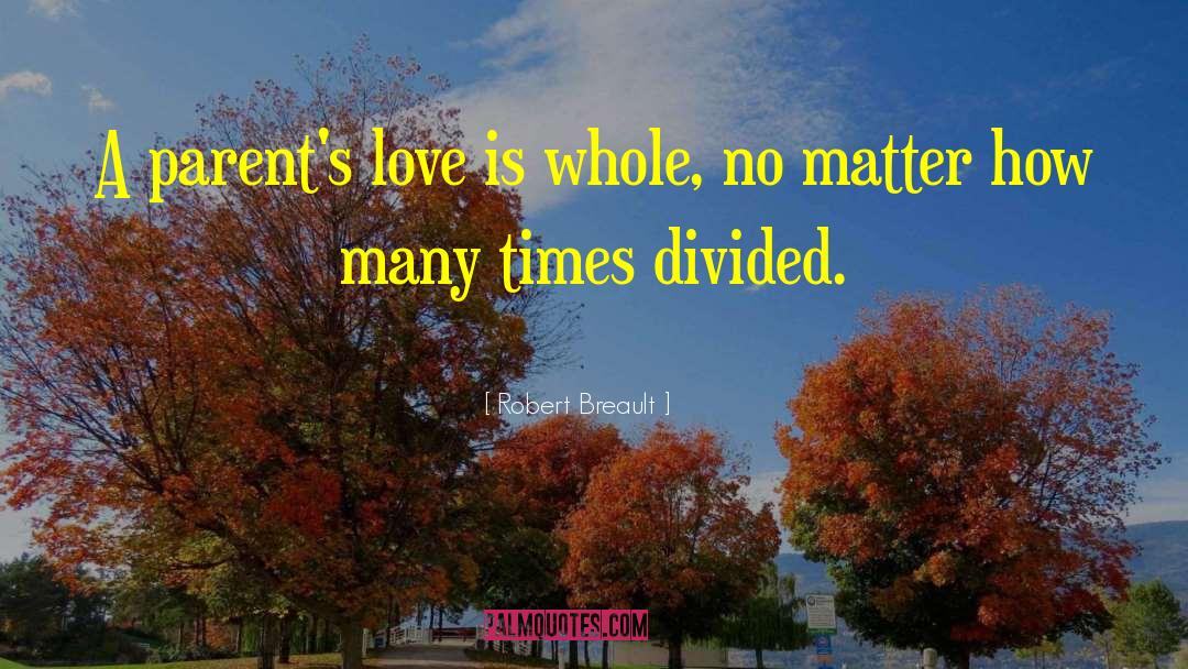 A Parents Love quotes by Robert Breault