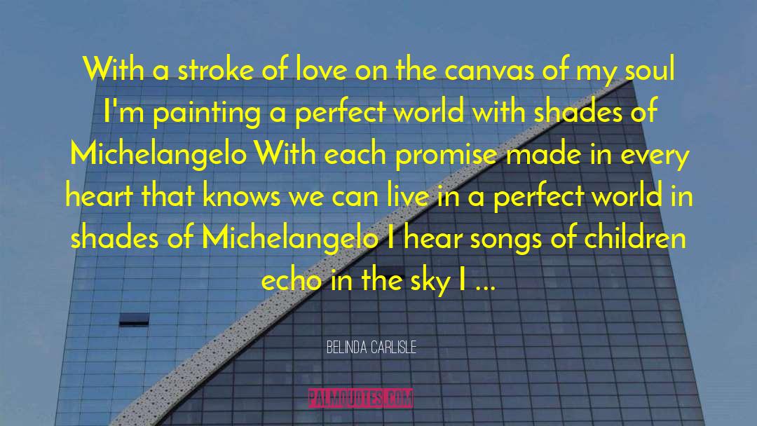 A Perfect World quotes by Belinda Carlisle