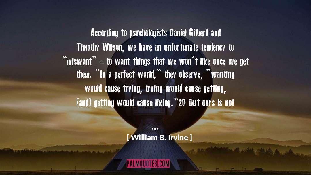 A Perfect World quotes by William B. Irvine