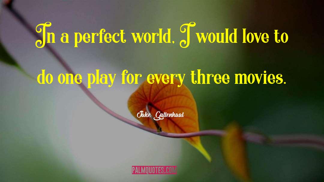 A Perfect World quotes by Jake Gyllenhaal