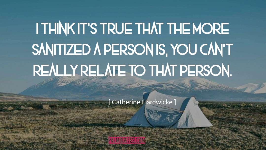 A Persons True Character quotes by Catherine Hardwicke