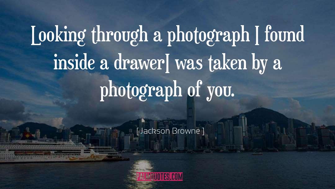 A Photograph quotes by Jackson Browne