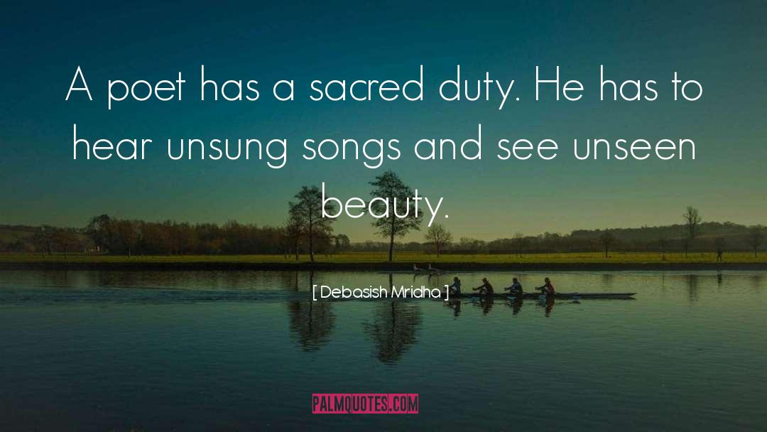 A Poet Has A Sacred Duty quotes by Debasish Mridha