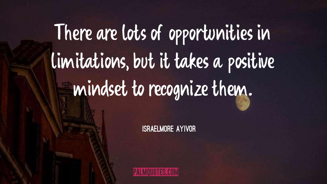 A Positive Mindset quotes by Israelmore Ayivor