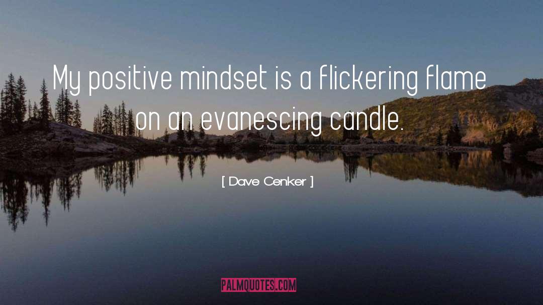 A Positive Mindset quotes by Dave Cenker