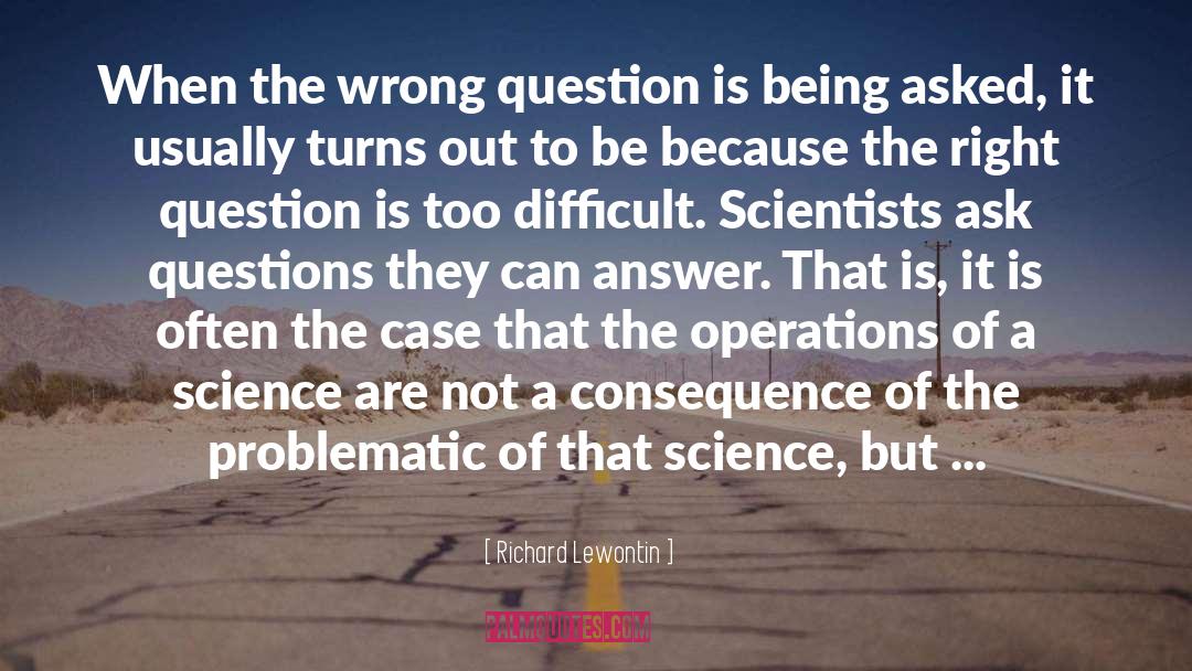 A Question Not Asked quotes by Richard Lewontin