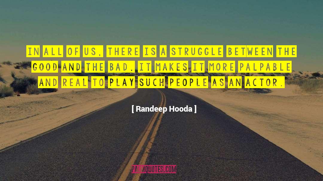 A Real Good Leader quotes by Randeep Hooda